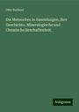 Otto Buchner: Die Meteoriten in Sammlungen, ihre Geschichte, Mineralogische und Chemische Beschaffenheit., Buch