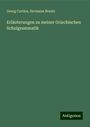 Georg Curtius: Erläuterungen zu meiner Griechischen Schulgrammatik, Buch
