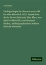 Carl Graefe: Die hippologische Literatur von 1848 bis einschliesslich 1857: Verzeichnis der in diesem Zeitraum über Alles, was das Pferd betrifft, erschienenen Bücher, mit biographischen Notizen über die Verfasser, Buch