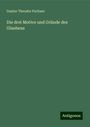 Gustav Theodor Fechner: Die drei Motive und Gründe des Glaubens, Buch