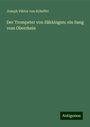 Joseph Viktor Von Scheffel: Scheffel, J: Trompeter von Säkkingen; ein Sang vom Oberrhein, Buch