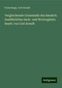 Franz Bopp: Vergleichende Grammatik des Sanskrit. Ausführliches Sach- und Wortregister; bearb. von Carl Arendt, Buch
