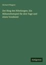 Richard Wagner: Der Ring des Nibelungen. Ein Bühnenfestspiel für drei Tage und einen Vorabend, Buch
