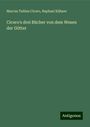 Marcus Tullius Cicero: Cicero's drei Bücher von dem Wesen der Götter, Buch