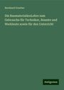 Bernhard Grueber: Die BaumaterialienLehre zum Gebrauche für Techniker, Beamte und Werkleute sowie für den Unterricht, Buch