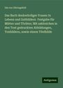 Ida von Düringsfeld: Das Buch denkwürdiger Frauen In Lebens und Zeitbildern Festgabe für Mütter und Töchter; Mit zahlreichen in den Text gedruckten Abbildungen, Tonbildern, sowie einem Titelbilde, Buch