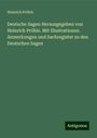 Heinrich Pröhle: Deutsche Sagen Herausgegeben von Heinrich Pröhle. Mit Illustrationen. Anmerkungen und Sachregister zu den Deutschen Sagen, Buch
