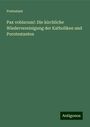 Protestant: Protestant: Pax vobiscum!: Die kirchliche Wiedervereinigung, Buch