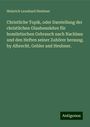 Heinrich Leonhard Heubner: Christliche Topik, oder Darstellung der christlichen Glaubenslehre für homiletischen Gebrauch nach Nachlass und den Heften seiner Zuhörer herausg. by Albrecht, Gebler and Heubner., Buch