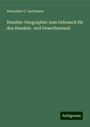Alexander G. Lachmann: Handels-Geographie: zum Gebrauch für den Handels- und Gewerbestand, Buch