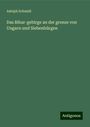 Adolph Schmidl: Das Bihar-gebirge an der grenze von Ungarn und Siebenbürgen, Buch