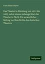 Franz Eduard Hysel: Das Theater in Nürnberg von 1612 bis 1863, nebst einem Anhange über das Theater in Fürth. Ein wesentlicher Beitrag zur Geschichte des destschen Theaters, Buch