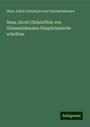 Hans Jakob Christoph Von Grimmelshausen: Hans Jacob Christoffels von Grimmelshausen Simplicianische schriften, Buch
