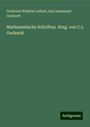 Gottfried Wilhelm Leibniz: Leibniz, G: Mathematische Schriften. Hrsg. von C.I. Gerhardt, Buch