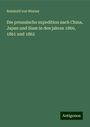 Reinhold Von Werner: Die preussische expedition nach China, Japan und Siam in den jahren 1860, 1861 und 1862, Buch