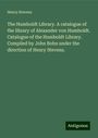 Henry Stevens: The Humboldt Library. A catalogue of the library of Alexander von Humboldt. Catalogue of the Humboldt Library. Compiled by John Bohn under the direction of Henry Stevens., Buch