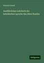 Heinrich Ewald: Ausführliches Lehrbuch der hebräischen sprache des Alten Bundes, Buch