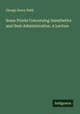 George Henry Rohé: Some Points Concerning Anesthetics and their Administration. A Lecture, Buch