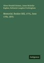 Oliver Wendell Holmes: Memorial. Bunker Hill, 1775, June 17th, 1875, Buch