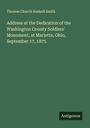 Thomas Church Haskell Smith: Address at the Dedication of the Washington County Soldiers' Monument, at Marietta, Ohio, September 17, 1875, Buch