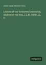 Jabez Lamar Monroe Curry: Lessons of the Yorktown Centennial. Address of the Hon. J.L.M. Curry, LL. D., Buch