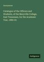 Anonymous: Catalogue of the Officers and Students, of the Maryville College, East Tennessee, for the Academic Year, 1880-81, Buch