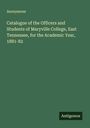 Anonymous: Catalogue of the Officers and Students of Maryville College, East Tennessee, for the Academic Year, 1881-82, Buch