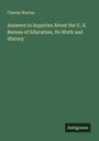 Charles Warren: Answers to Inquiries About the U. S. Bureau of Education, Its Work and History, Buch