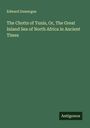 Edward Dumergue: The Chotts of Tunis, Or, The Great Inland Sea of North Africa in Ancient Times, Buch