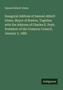 Samuel Abbott Green: Inaugural Address of Samuel Abbott Green, Mayor of Boston, Together with the Address of Charles E. Pratt, President of the Common Council, January 2, 1882, Buch
