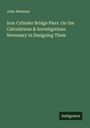 John Newman: Iron Cylinder Bridge Piers. On the Calculations & Investigations Necessary in Designing Them, Buch