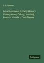 G. D. Spencer: Lake Bomoseen. Its Early History, Conveyances, Fishing, Hunting, Resorts, Islands -- Their Names, Buch