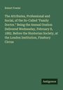 Robert Fowler: The Attributes, Professional and Social, of the So-Called "Family Doctor." Being the Annual Oration Delivered Wednesday, February 8, 1882. Before the Hunterian Society, at the London Institution, Finsbury Circus, Buch