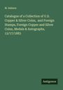 M. Salmon: Catalogue of a Collection of U.S. Copper & Silver Coins, and Foreign Stamps, Foreign Copper and Silver Coins, Medals & Autographs, 12/17/1883, Buch