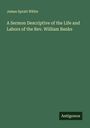 James Spratt White: A Sermon Descriptive of the Life and Labors of the Rev. William Banks, Buch