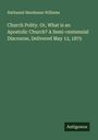 Nathaniel Marshman Williams: Church Polity. Or, What is an Apostolic Church? A Semi-centennial Discourse, Delivered May 12, 1875, Buch