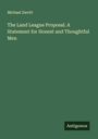 Michael Davitt: The Land League Proposal. A Statement for Honest and Thoughtful Men, Buch