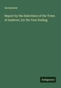 Anonymous: Report by the Selectmen of the Town of Andover, for the Year Ending, Buch
