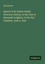 Anonymous: Speech of Sir Robert Heath, Attorney-General, in the Case of Alexander Leighton, in the Star Chamber, June 4, 1630, Buch