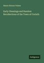 Mason Skinner Palmer: Early Gleanings and Random Recollections of the Town of Corinth, Buch