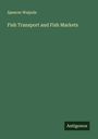 Spencer Walpole: Fish Transport and Fish Markets, Buch