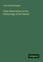 John Sterling Kingsley: Some Observations on the Embryology of the Teleosts, Buch