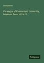 Anonymous: Catalogue of Cumberland University, Lebanon, Tenn, 1874-75, Buch