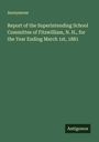 Anonymous: Report of the Superintending School Committee of Fitzwilliam, N. H., for the Year Ending March 1st, 1881, Buch