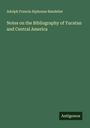 Adolph Francis Alphonse Bandelier: Notes on the Bibliography of Yucatan and Central America, Buch