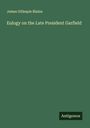 James Gillespie Blaine: Eulogy on the Late President Garfield, Buch