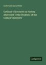 Andrew Dickson White: Outlines of Lectures on History Addressed to the Students of the Cornell University, Buch