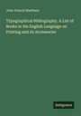 John Francis Marthens: Typographical Bibliography. A List of Books in the English Language on Printing and its Accessories, Buch