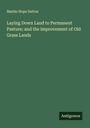Martin Hope Sutton: Laying Down Land to Permanent Pasture; and the Improvement of Old Grass Lands, Buch
