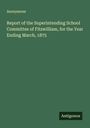 Anonymous: Report of the Superintending School Committee of Fitzwilliam, for the Year Ending March, 1875, Buch